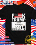 Fck Trump go back we screwed up shirt Unisex T-shirt, Sweatshirt, Hoodie, Long Sleeve Tee - T-Shirt, Sweatshirt, Hoodie