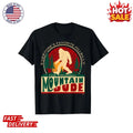 Funny Sasquatch Mountain Dude Everyone'S Favorite Hillbilly Inspired T-Shirt NEW Unisex T-shirt, Sweatshirt, Hoodie, Long Sleeve Tee - T-Shirt, Sweatshirt, Hoodie