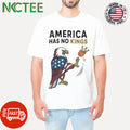 NKCtees America has no Kings Eagle kick shirt Unisex T-shirt, Sweatshirt, Hoodie, Long Sleeve Tee - T-Shirt, Sweatshirt, Hoodie