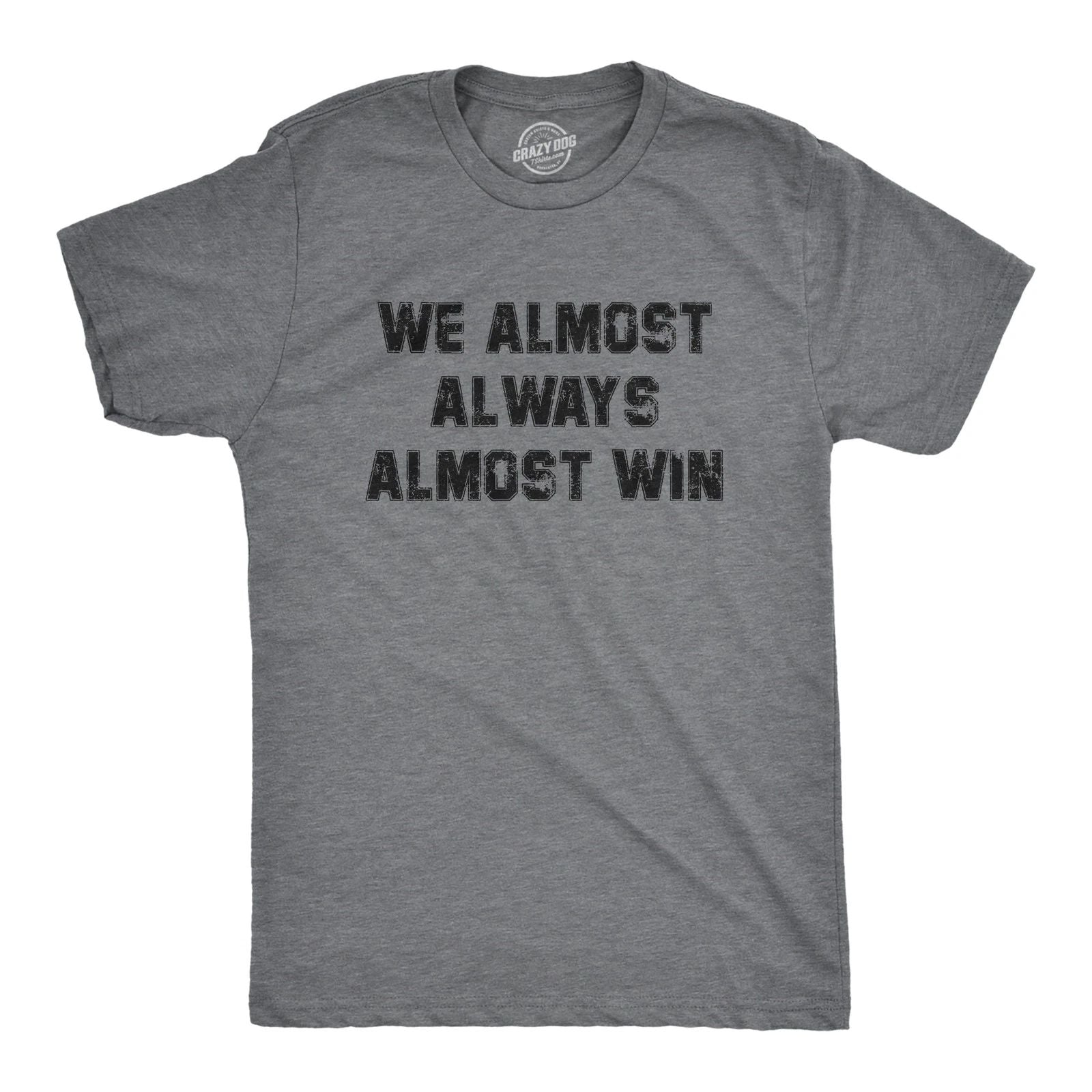 Mens We Almost Always Almost Win T Shirt Funny Sport Loser Joke Tee for Guys Unisex T-shirt, Sweatshirt, Hoodie, Long Sleeve Tee - T-Shirt, Sweatshirt, Hoodie
