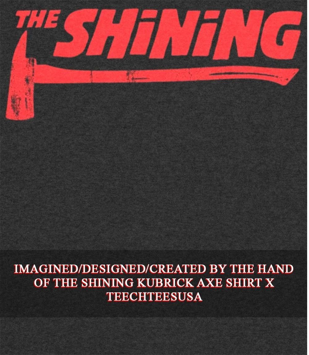 The Shining Kubrick Axe shirt Unisex T-shirt, Sweatshirt, Hoodie, Long Sleeve Tee - T-Shirt, Sweatshirt, Hoodie