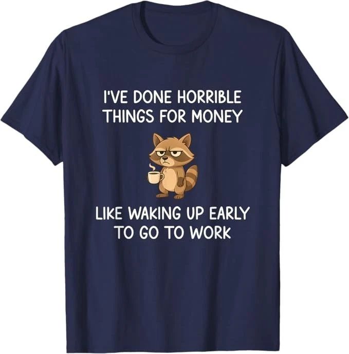 I've Done Horrible Things for Money, Raccoon, Funny, Jokes T-Shirt Unisex T-shirt, Sweatshirt, Hoodie, Long Sleeve Tee - T-Shirt, Sweatshirt, Hoodie