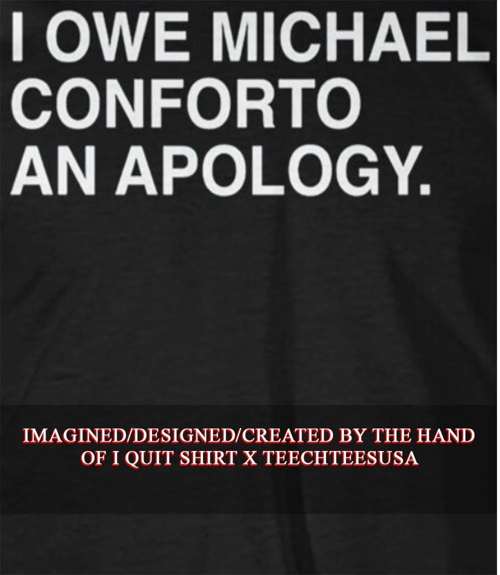 I owe Michael conforto an apology shirt Unisex T-shirt, Sweatshirt, Hoodie, Long Sleeve Tee - T-Shirt, Sweatshirt, Hoodie