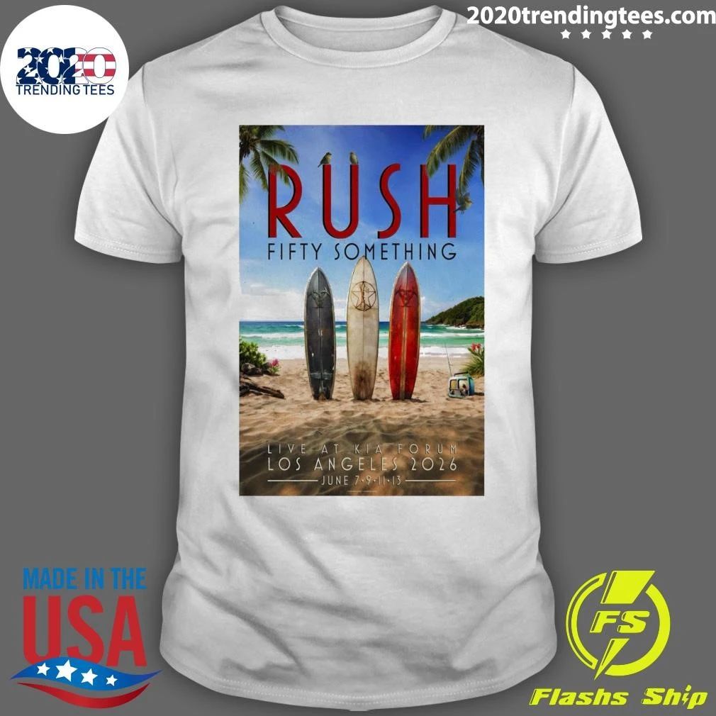 Rush Fifty Something Live At Kia Forum Los Angeles June 7-9-11-13 2026 Shirt Unisex T-shirt, Sweatshirt, Hoodie, Long Sleeve Tee - T-Shirt, Sweatshirt, Hoodie