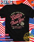 Maxwell Jacob Friedman better than you every way every day and you know it shirt Unisex T-shirt, Sweatshirt, Hoodie, Long Sleeve Tee - T-Shirt, Sweatshirt, Hoodie