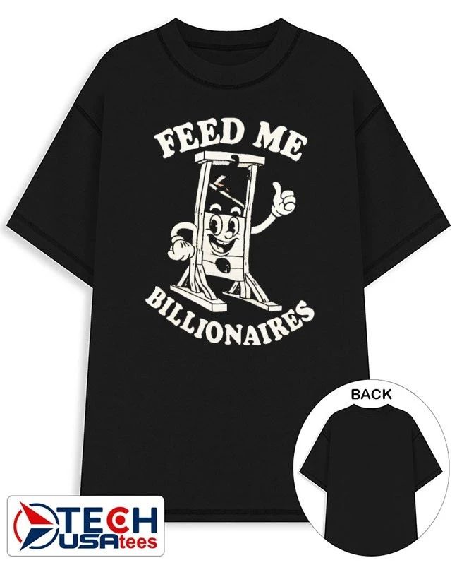 Feed me billionaires shirt by punkwithacamera Unisex T-shirt, Sweatshirt, Hoodie, Long Sleeve Tee - T-Shirt, Sweatshirt, Hoodie