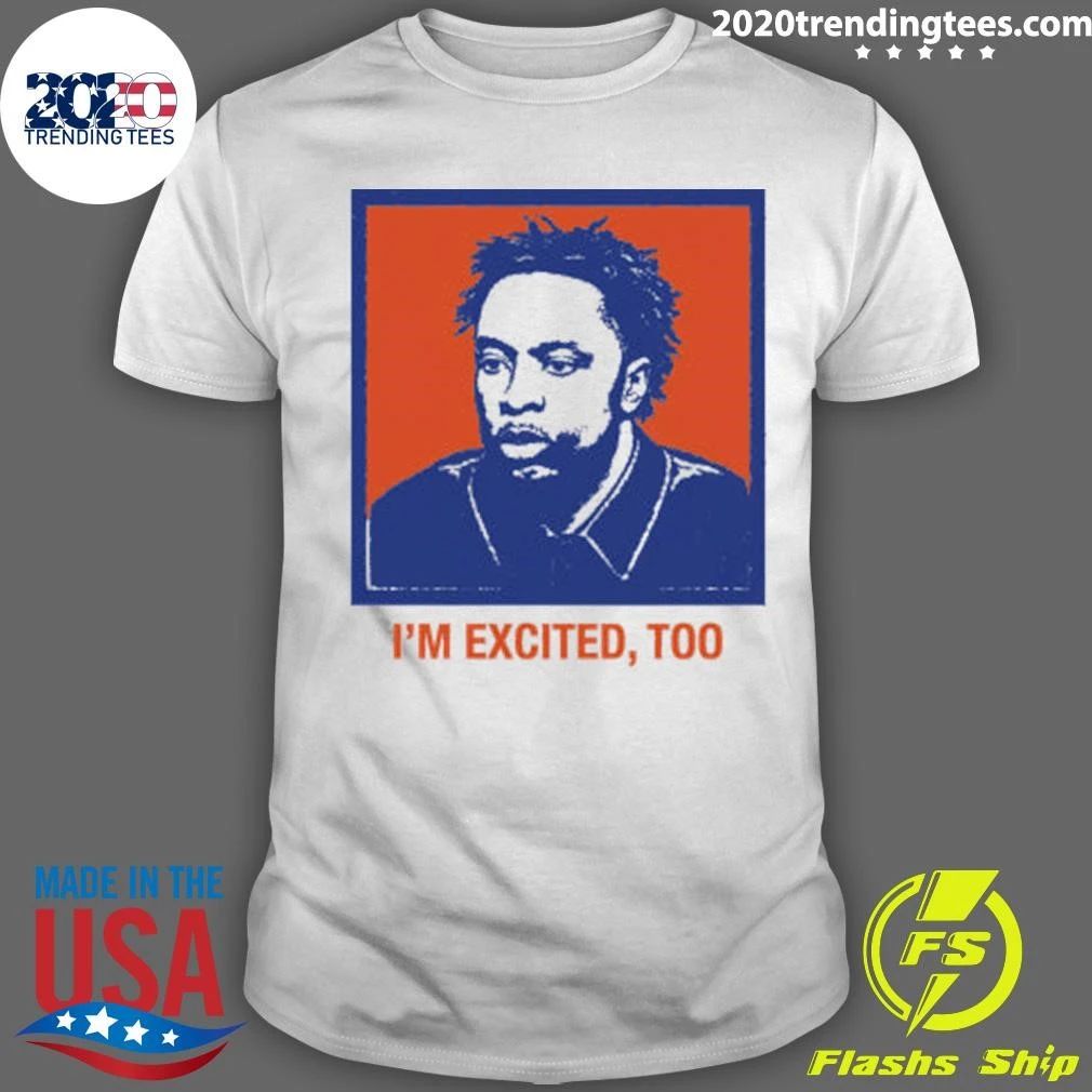 Im Excited, Too Tee Shirt Unisex T-shirt, Sweatshirt, Hoodie, Long Sleeve Tee - T-Shirt, Sweatshirt, Hoodie