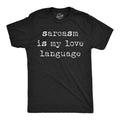 Mens Funny T Shirts Sarcasm Is My Love Language Sarcastic Graphic Novelty Tee Unisex T-shirt, Sweatshirt, Hoodie, Long Sleeve Tee - T-Shirt, Sweatshirt, Hoodie
