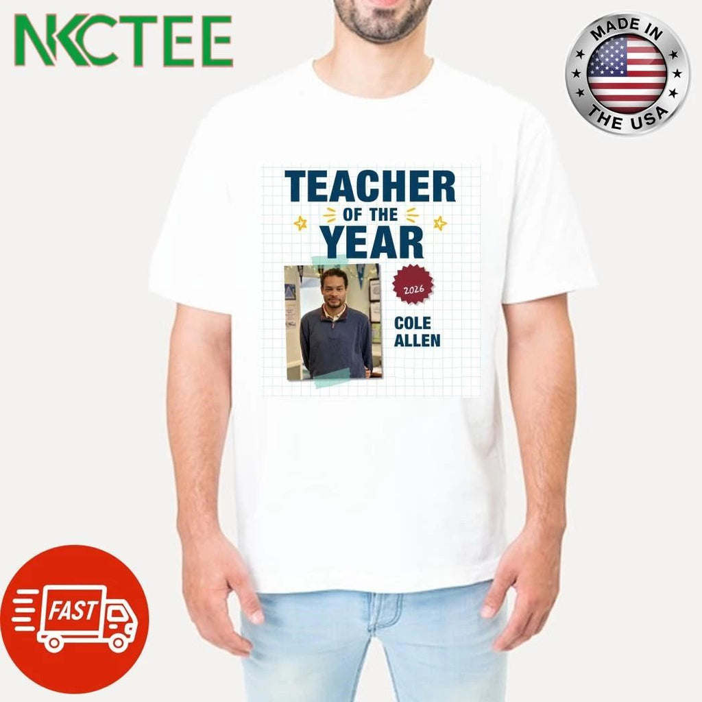 Teacher of the Year Cole Allen shirt Unisex T-shirt, Sweatshirt, Hoodie, Long Sleeve Tee - T-Shirt, Sweatshirt, Hoodie