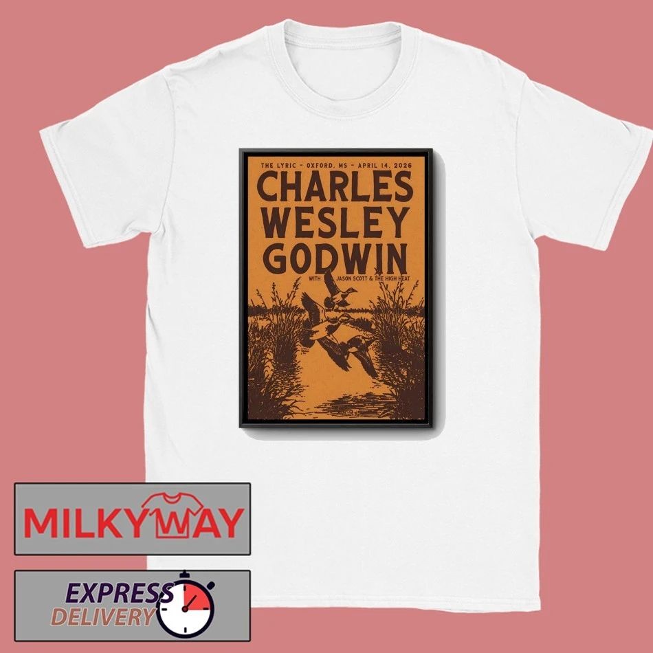 Charles Wesley Godwin Apr 14 2026 The Lyric In Oxford MS Poster shirt Unisex T-shirt, Sweatshirt, Hoodie, Long Sleeve Tee - T-Shirt, Sweatshirt, Hoodie