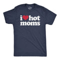 Mens I Heart Hot Moms T Shirt Funny Sarcastic Flirting With Mothers Text Tee for Unisex T-shirt, Sweatshirt, Hoodie, Long Sleeve Tee - T-Shirt, Sweatshirt, Hoodie