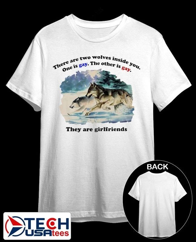 There are two wolves inside you one is gay the other is gay they are girlfriends shirt Unisex T-shirt, Sweatshirt, Hoodie, Long Sleeve Tee - T-Shirt, Sweatshirt, Hoodie