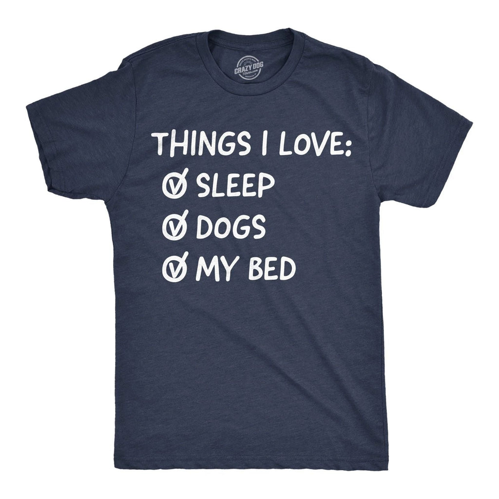 Mens Funny T Shirts Things I Love Sleep Dogs My Bed Sarcastic Tee For Men Unisex T-shirt, Sweatshirt, Hoodie, Long Sleeve Tee - T-Shirt, Sweatshirt, Hoodie