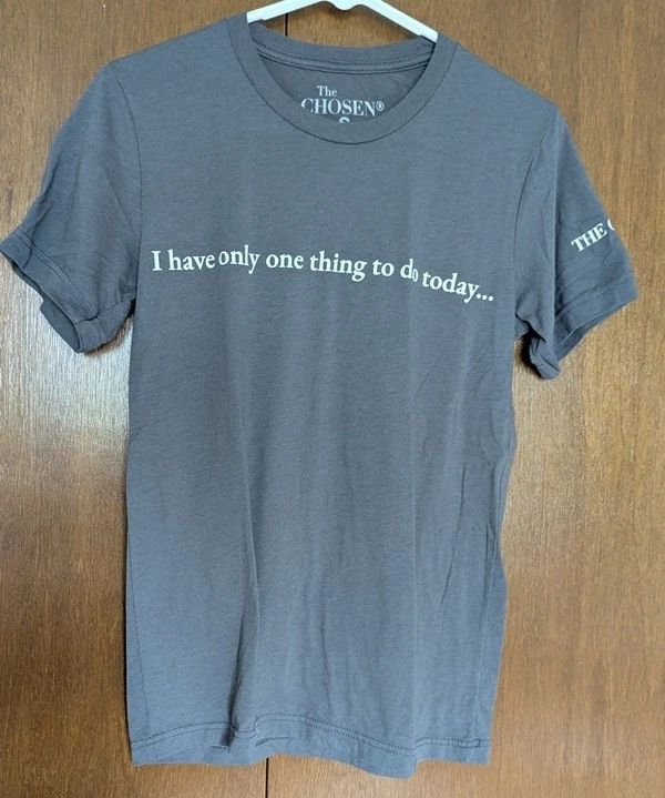 THE CHOSEN NWOT SS T-SHIRT SAGE SZ SM I HAVE ONLY ONE THING TO DO TODAY Unisex T-shirt, Sweatshirt, Hoodie, Long Sleeve Tee - T-Shirt, Sweatshirt, Hoodie