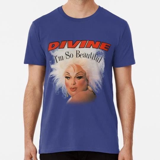 Divine Im So Beautiful John Waters S to 5XL Made in the USA T-Shirt Unisex T-shirt, Sweatshirt, Hoodie, Long Sleeve Tee - T-Shirt, Sweatshirt, Hoodie