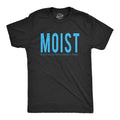 Mens Moist Because Someone Hates This Word T shirt Funny Sarcastic Humor Tee Unisex T-shirt, Sweatshirt, Hoodie, Long Sleeve Tee - T-Shirt, Sweatshirt, Hoodie