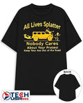All Lives Splatter nobody cares about your protest keep your ass out of the road shirt Unisex T-shirt, Sweatshirt, Hoodie, Long Sleeve Tee - T-Shirt, Sweatshirt, Hoodie