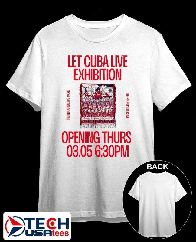 Let Cuba Live Exhibition Tabitha Arnold and More The Peoples Forum shirt Unisex T-shirt, Sweatshirt, Hoodie, Long Sleeve Tee - T-Shirt, Sweatshirt, Hoodie