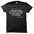 Measure Of Intelligence Albert Einstein Quote Geeky T-Shirt M5880 Unisex T-shirt, Sweatshirt, Hoodie, Long Sleeve Tee - T-Shirt, Sweatshirt, Hoodie