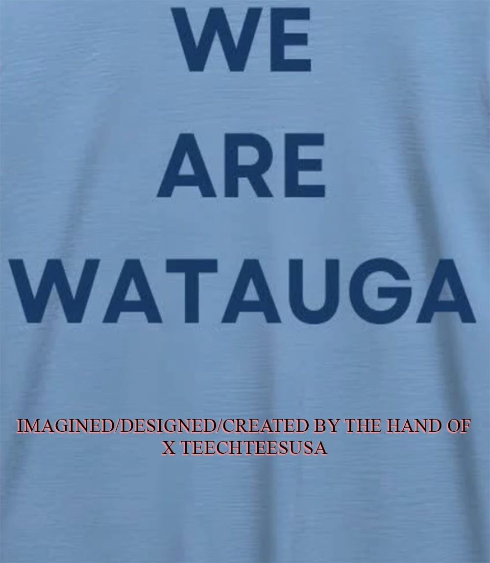 We are Watuga shirt Unisex T-shirt, Sweatshirt, Hoodie, Long Sleeve Tee - T-Shirt, Sweatshirt, Hoodie
