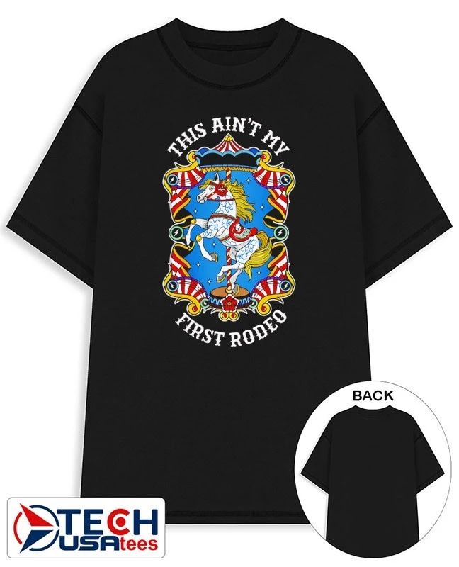 This aint my first rodeo shirt Unisex T-shirt, Sweatshirt, Hoodie, Long Sleeve Tee - T-Shirt, Sweatshirt, Hoodie