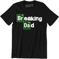 Breaking Dad Shirt - Funny Dad Fathers Day Daddy Men's T-shirt Gift Tee Unisex T-shirt, Sweatshirt, Hoodie, Long Sleeve Tee - T-Shirt, Sweatshirt, Hoodie
