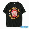 Jd Vance You Didnt Say Thank You Meme Tshirts Sweater Unisex T-shirt, Sweatshirt, Hoodie, Long Sleeve Tee - T-Shirt, Sweatshirt, Hoodie