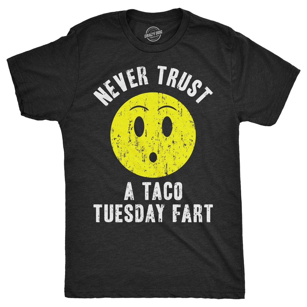 Mens Never Trust A Taco Tuesday Fart T Shirt Funny Sarcastic Tee for Guys Unisex T-shirt, Sweatshirt, Hoodie, Long Sleeve Tee - T-Shirt, Sweatshirt, Hoodie