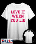 Love it when you lie shirt Unisex T-shirt, Sweatshirt, Hoodie, Long Sleeve Tee - T-Shirt, Sweatshirt, Hoodie