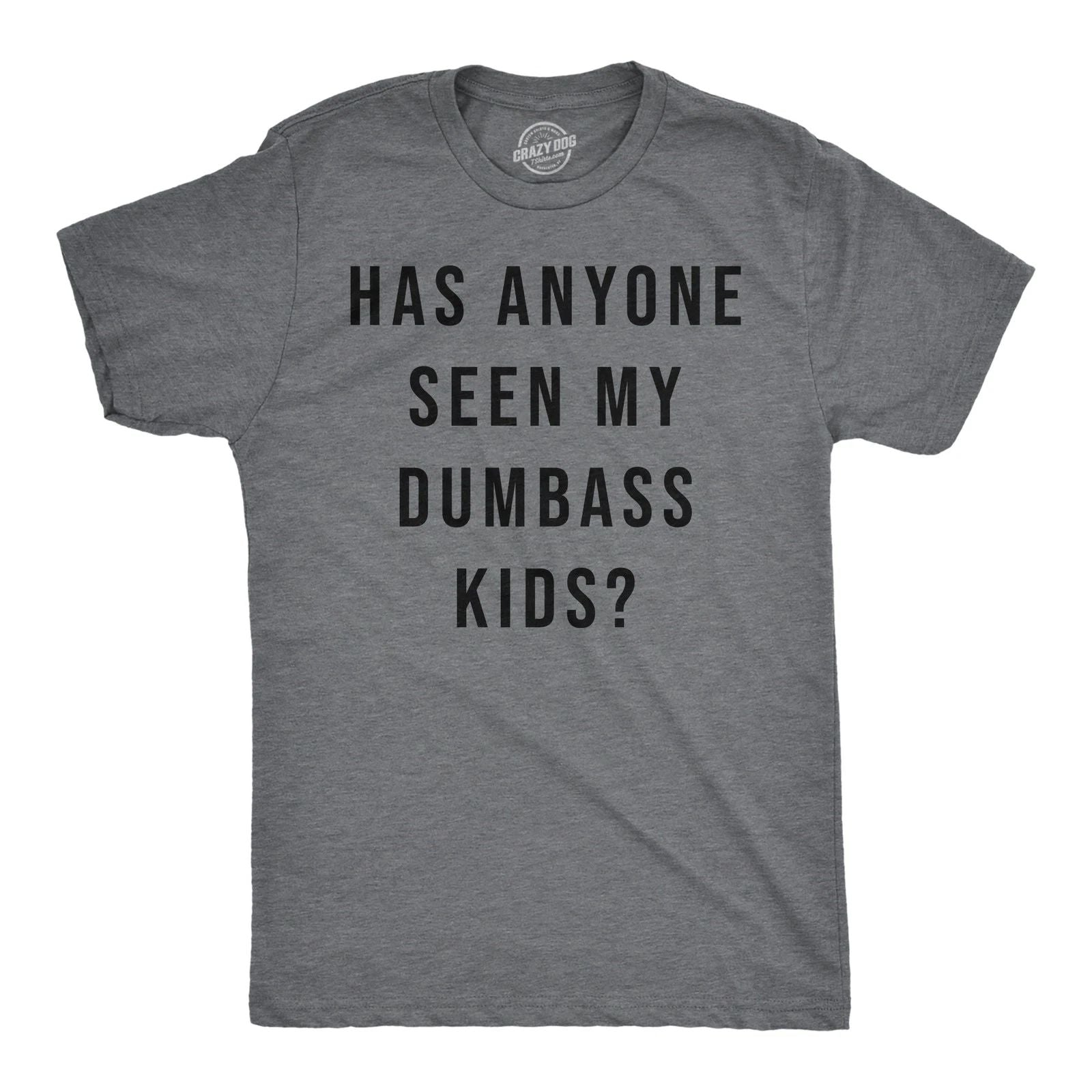 Mens Funny T Shirts Has Anyone Seen My Dumbass Kids Sarcastic Parent Tee Unisex T-shirt, Sweatshirt, Hoodie, Long Sleeve Tee - T-Shirt, Sweatshirt, Hoodie
