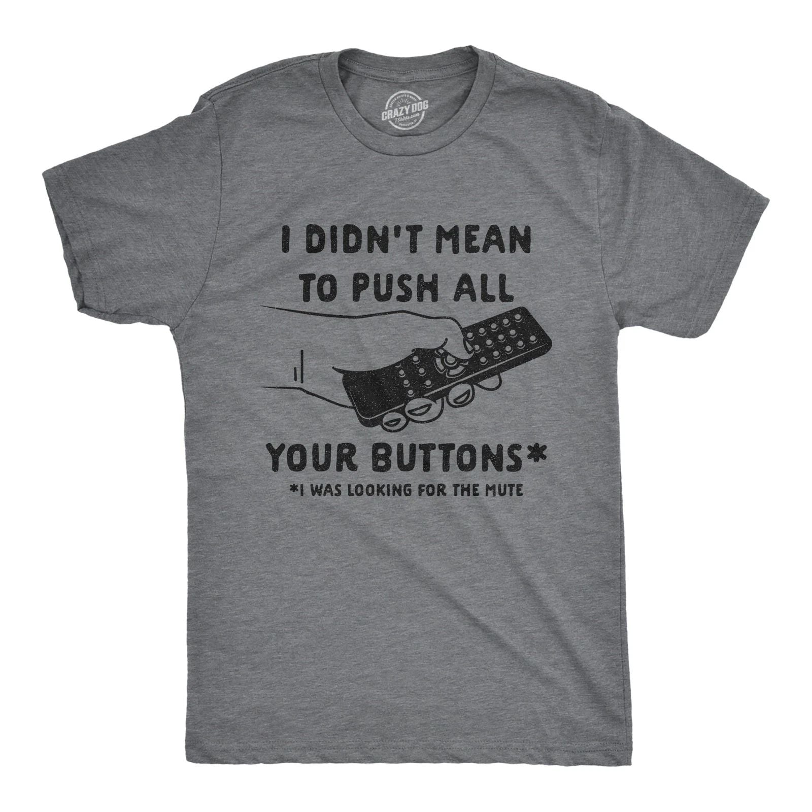 Mens I Didn't Mean to Push All Your Buttons I Was Looking for Mute T Shirt Funny Unisex T-shirt, Sweatshirt, Hoodie, Long Sleeve Tee - T-Shirt, Sweatshirt, Hoodie