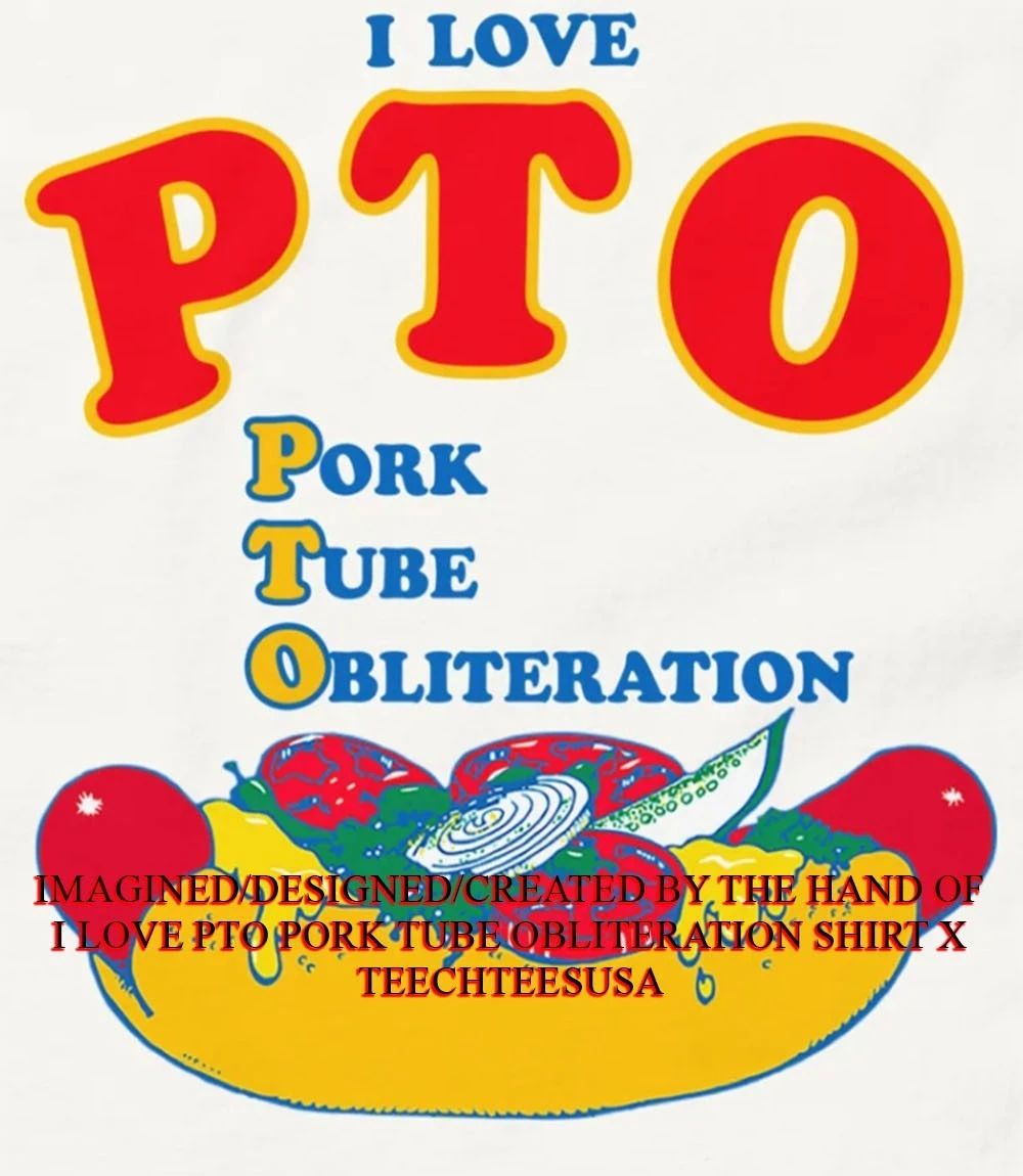 I love PTO pork tube obliteration shirt Unisex T-shirt, Sweatshirt, Hoodie, Long Sleeve Tee - T-Shirt, Sweatshirt, Hoodie