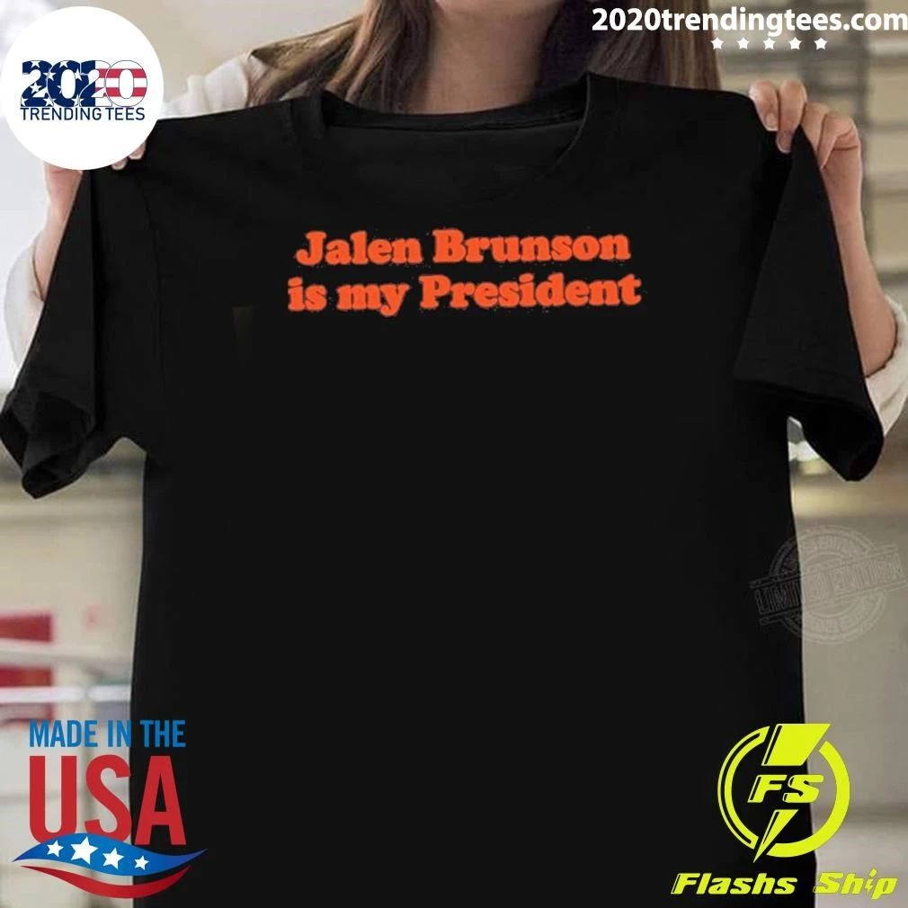 Jalen Brunson Is My President Shirt Unisex T-shirt, Sweatshirt, Hoodie, Long Sleeve Tee - T-Shirt, Sweatshirt, Hoodie