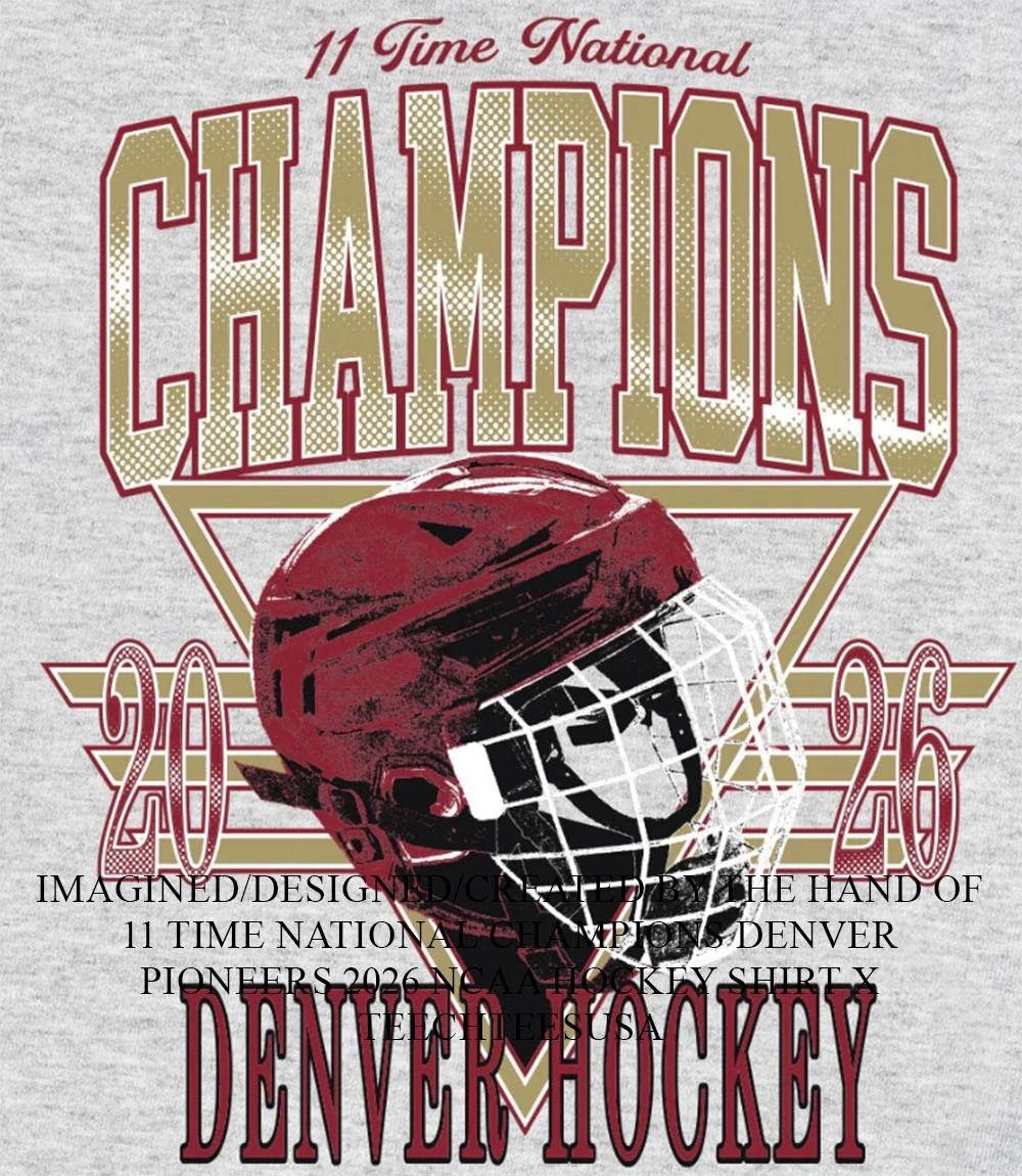 11 Time National Champions Denver Pioneers 2026 NCAA Hockey shirt Unisex T-shirt, Sweatshirt, Hoodie, Long Sleeve Tee - T-Shirt, Sweatshirt, Hoodie