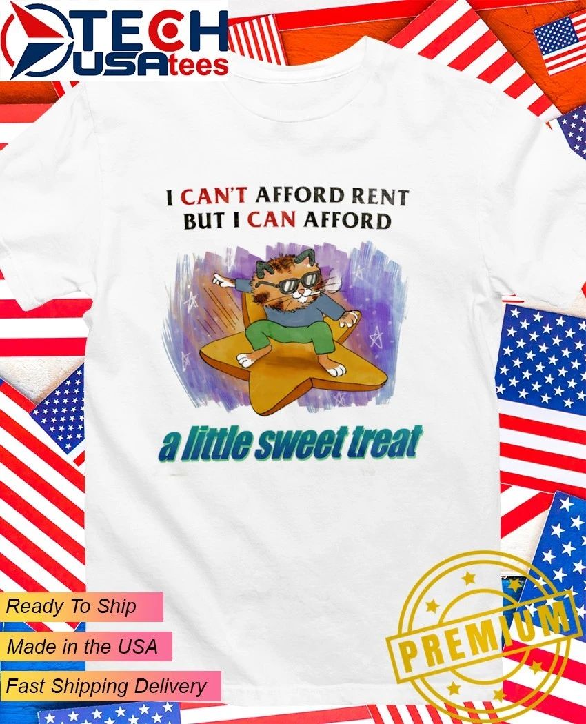 Cat I cant afford rent but I can afford a little sweet treat shirt Unisex T-shirt, Sweatshirt, Hoodie, Long Sleeve Tee - T-Shirt, Sweatshirt, Hoodie