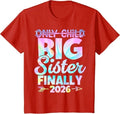 Only Child Expires 2026 Promoted to Big Sister Finally T-Shirt Unisex T-shirt, Sweatshirt, Hoodie, Long Sleeve Tee - T-Shirt, Sweatshirt, Hoodie