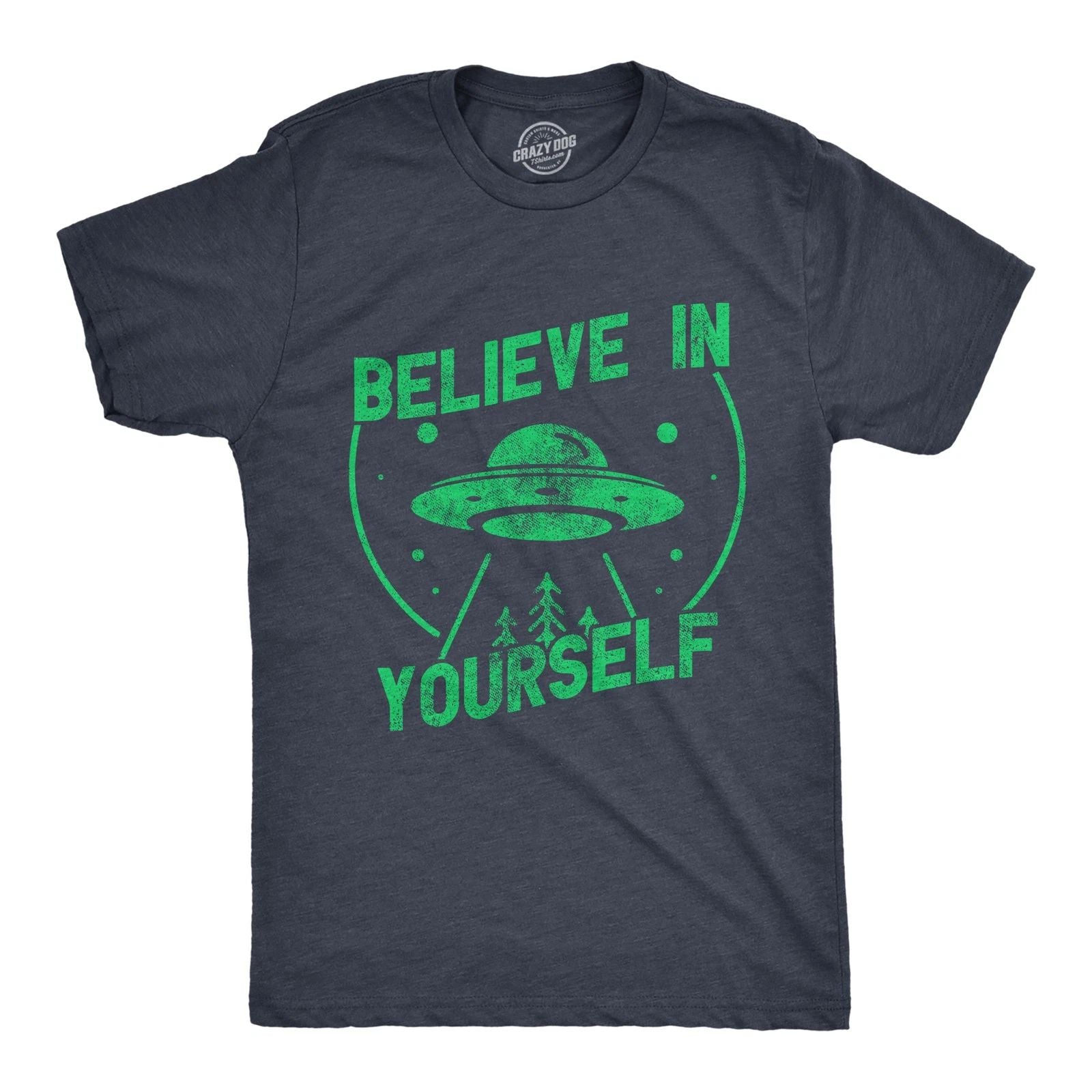 Mens Believe In Yourself T Shirt Funny Alien UFO Flying Saucer Joke Tee for Guys Unisex T-shirt, Sweatshirt, Hoodie, Long Sleeve Tee - T-Shirt, Sweatshirt, Hoodie