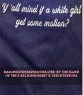 Yall mind if a white girl get some motion shirt Unisex T-shirt, Sweatshirt, Hoodie, Long Sleeve Tee - T-Shirt, Sweatshirt, Hoodie