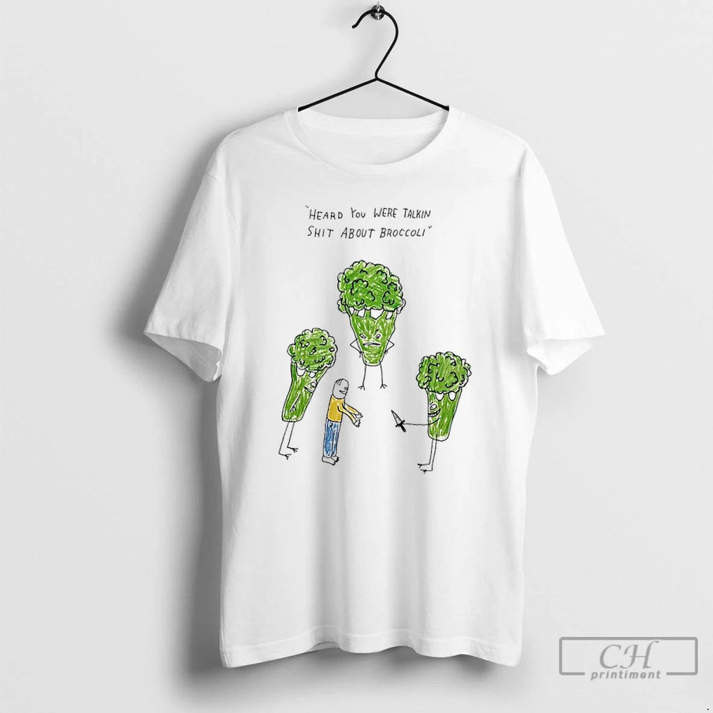 Classic Heard You Were Talkin Shit About Broccoli T Shirts Unisex T-shirt, Sweatshirt, Hoodie, Long Sleeve Tee - T-Shirt, Sweatshirt, Hoodie