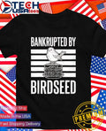 Bankrupted by Birdseed shirt Unisex T-shirt, Sweatshirt, Hoodie, Long Sleeve Tee - T-Shirt, Sweatshirt, Hoodie