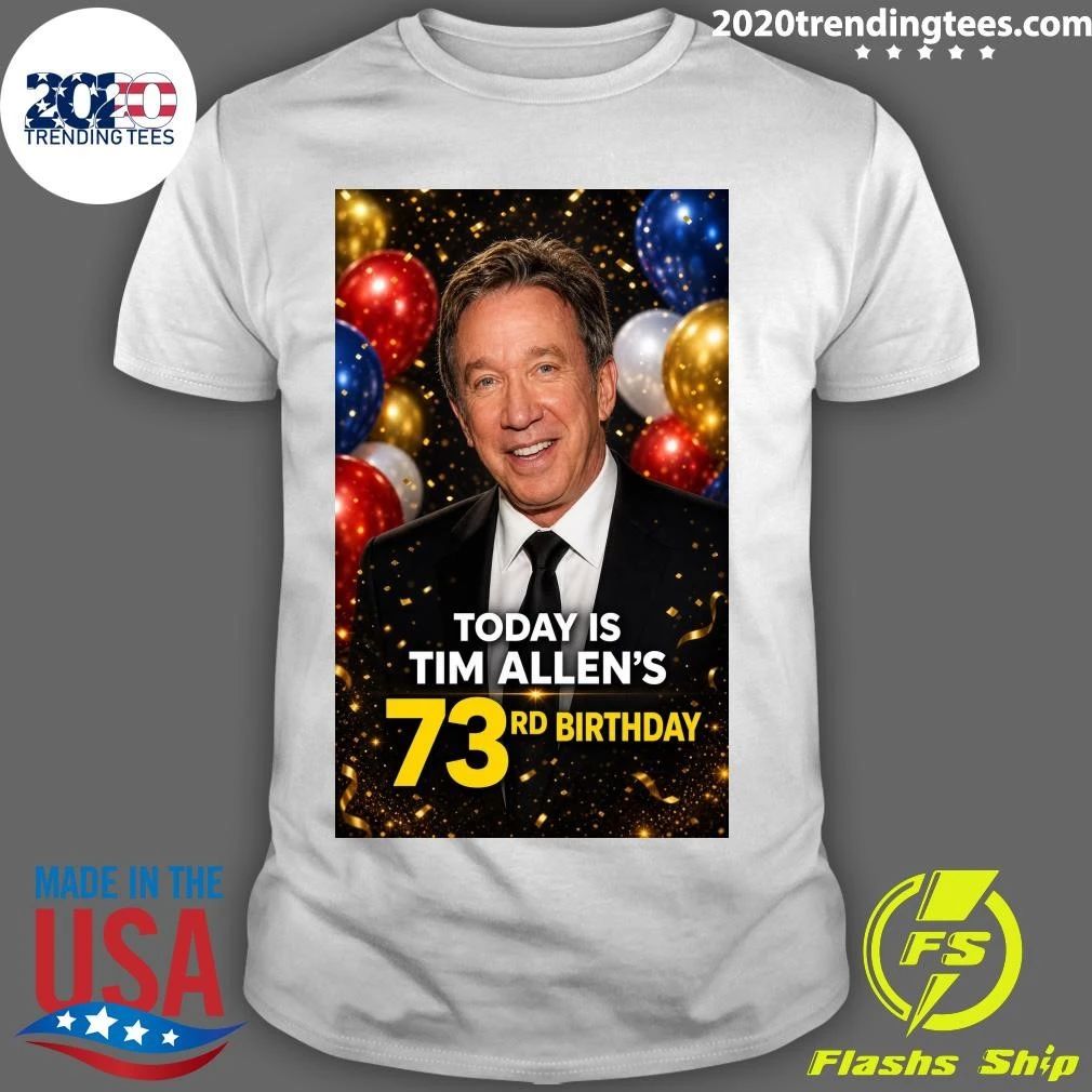 Happy 73rd Birthday Today To Tim Allen Shirt Unisex T-shirt, Sweatshirt, Hoodie, Long Sleeve Tee - T-Shirt, Sweatshirt, Hoodie