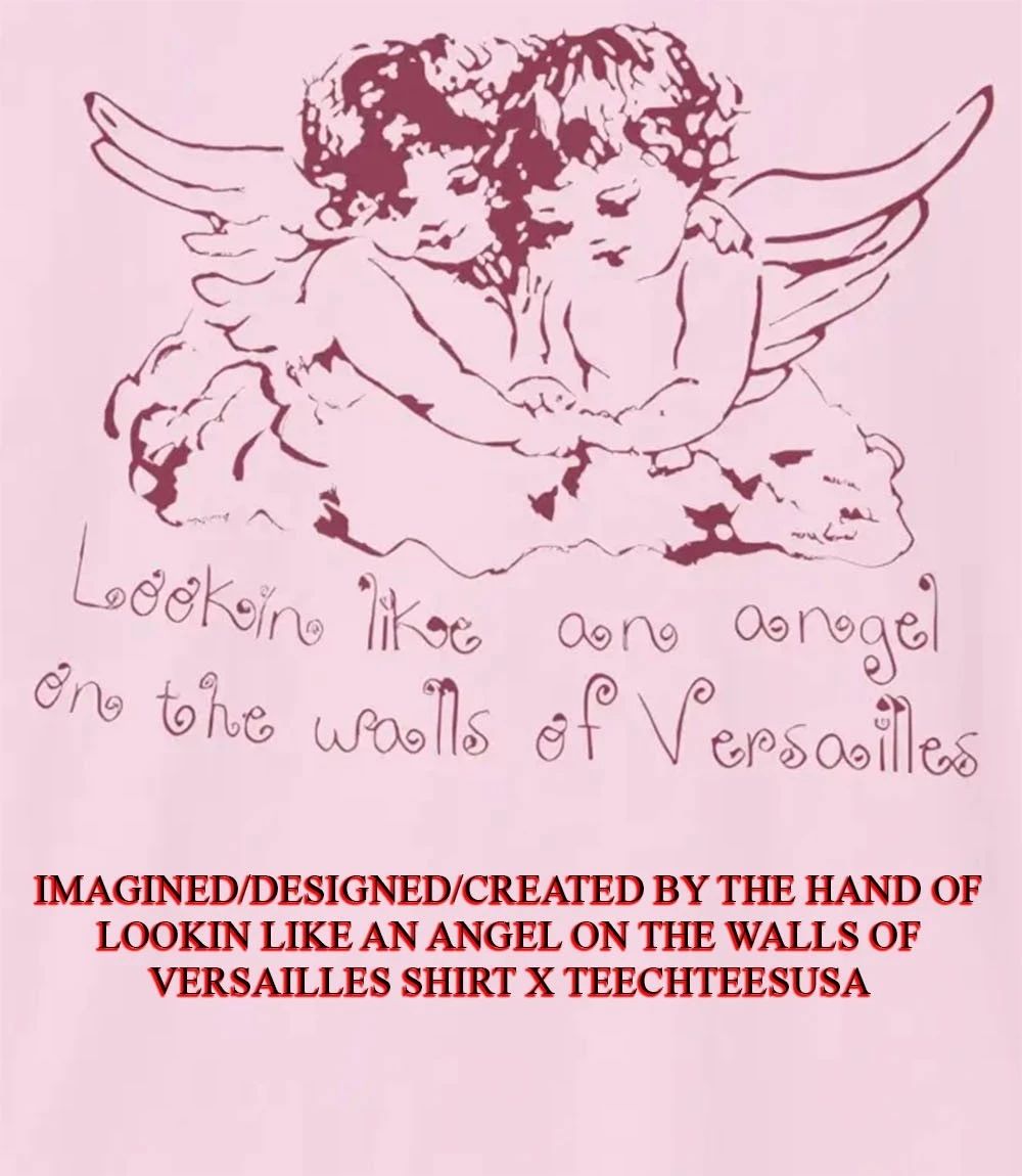 Lookin like an angel on the walls of Versailles shirt Unisex T-shirt, Sweatshirt, Hoodie, Long Sleeve Tee - T-Shirt, Sweatshirt, Hoodie