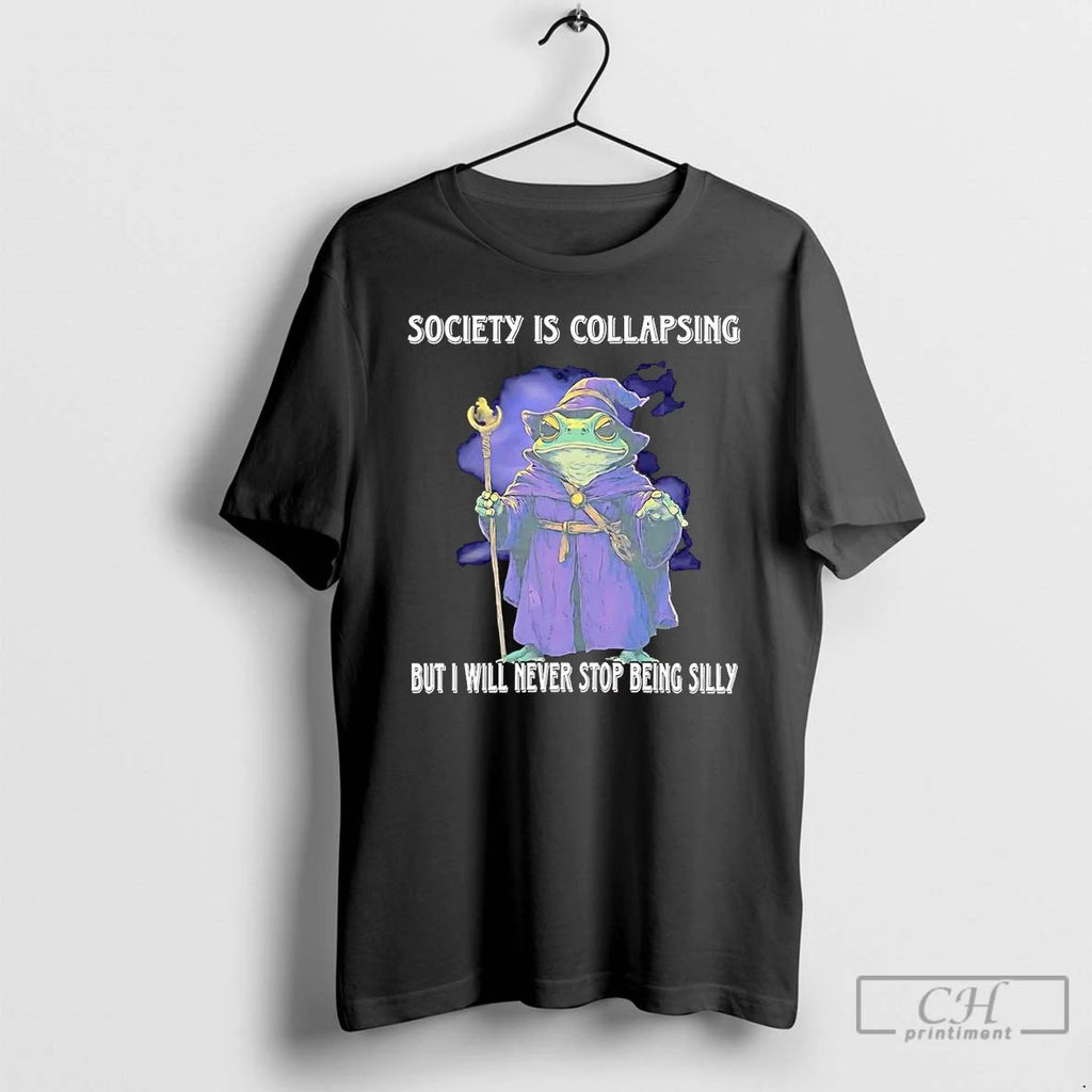 Classic Wizard Society Is Collapsing But I Will Never Stop Being Silly T Shirts Unisex T-shirt, Sweatshirt, Hoodie, Long Sleeve Tee - T-Shirt, Sweatshirt, Hoodie