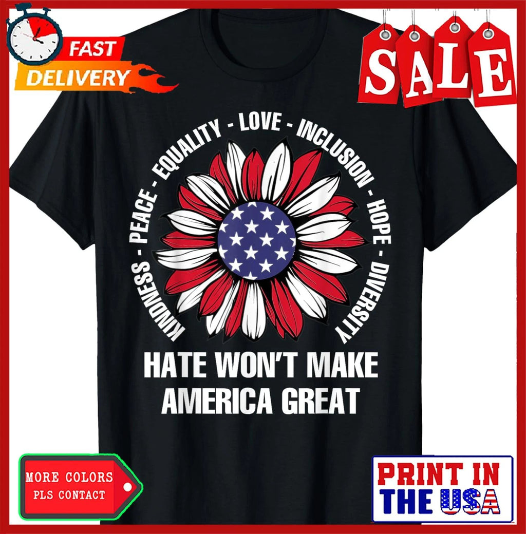 Hate Won't Make America Great Peace Equality Love Unisex T-Shirt Unisex T-shirt, Sweatshirt, Hoodie, Long Sleeve Tee - T-Shirt, Sweatshirt, Hoodie