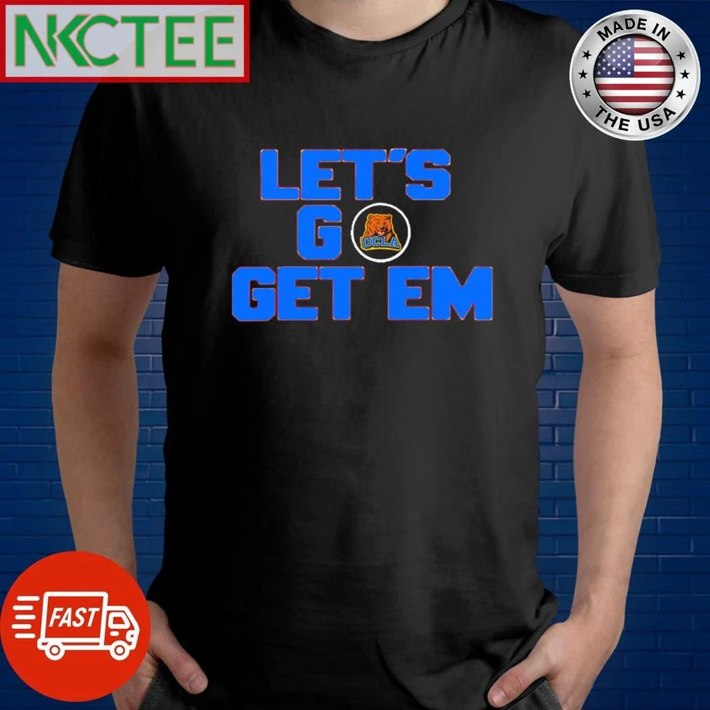 NKCtees UCLA Let go get em shirt Unisex T-shirt, Sweatshirt, Hoodie, Long Sleeve Tee - T-Shirt, Sweatshirt, Hoodie