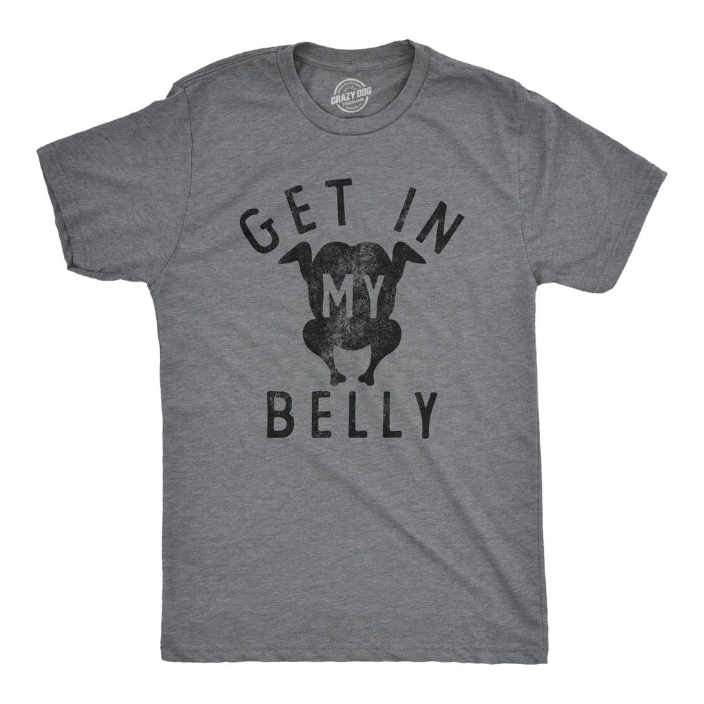 Mens Get In My Belly T Shirt Funny Sarcastic Roasted Turkey Tee for Guys Unisex T-shirt, Sweatshirt, Hoodie, Long Sleeve Tee - T-Shirt, Sweatshirt, Hoodie