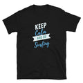 Keep Calm And Go Surfing Design Unisex T-Shirt Unisex T-shirt, Sweatshirt, Hoodie, Long Sleeve Tee - T-Shirt, Sweatshirt, Hoodie