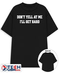 Dont yell at me Ill get hard T-shirt Unisex T-shirt, Sweatshirt, Hoodie, Long Sleeve Tee - T-Shirt, Sweatshirt, Hoodie