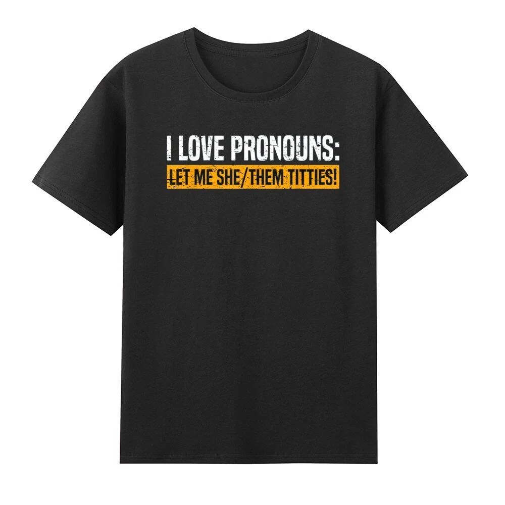 I Love Pronouns Let Me She Them Titties Funny Saying Quote Humor Men's T-Shirt Unisex T-shirt, Sweatshirt, Hoodie, Long Sleeve Tee - T-Shirt, Sweatshirt, Hoodie