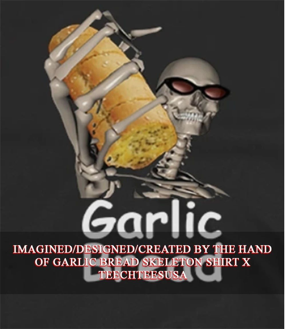 Garlic bread skeleton shirt Unisex T-shirt, Sweatshirt, Hoodie, Long Sleeve Tee - T-Shirt, Sweatshirt, Hoodie